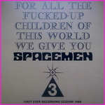 Spacemen 3 - For All The Fucked-Up Children Of This World We Give You Spacemen 3 