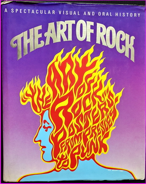 The Art of Rock: Posters from Presley to Punk: A Spectacular Visual and Oral History - Paul Grushkin