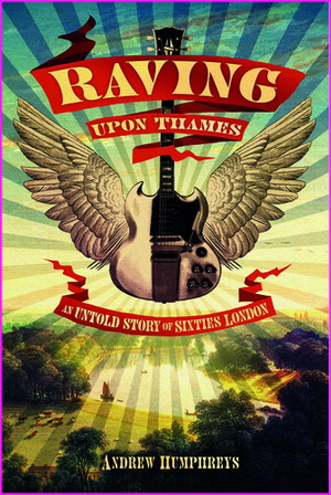 Raving Upon Thames: An Untold Story of Sixties London