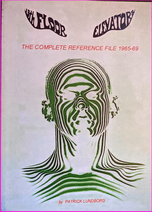 13th Floor Elevators: The Complete Reference File 1965-69 - Patrick Lundborg