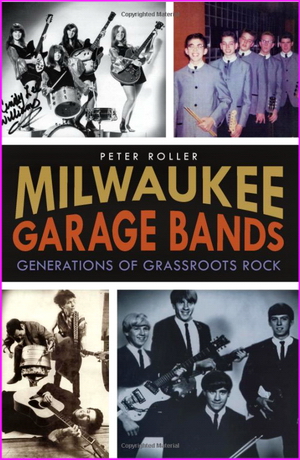 Milwaukee Garage Bands: Generations of Grassroots Rock