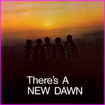 New Dawn - There's A New Dawn