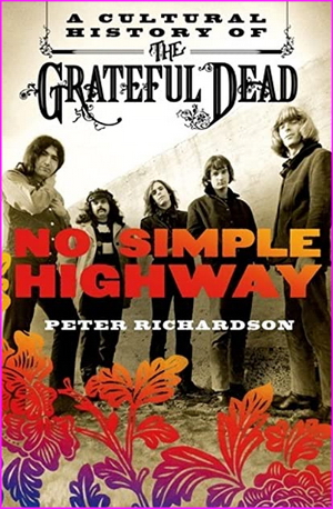 No Simple Highway: A Cultural History of the Grateful Dead - Peter Richardson