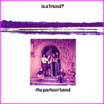 Parlour Band - Is A Friend?