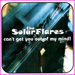 The SolarFlares - Can't Get You Out Of My Mind! 