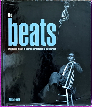 The Beats: From Kerouac to Kesey, an Illustrated Journey Through the Beat Generation