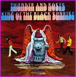 Thunder And Roses - King Of The Black Sunrise